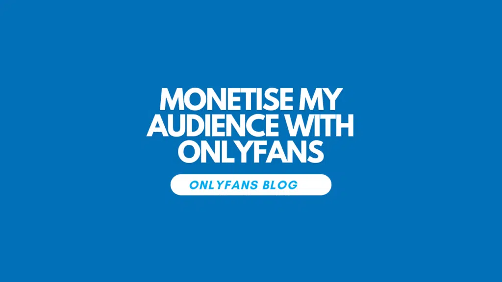 Monetise My Audience with OnlyFans